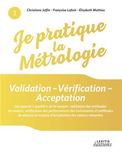 Validation - Vérification - Acceptation. Les aspects "qualité" de la mesure : validation des méthode - Joffin Christiane - Lafont Françoise - Mathieu Eli