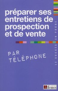 Préparer ses entretiens de prospection et de vente par téléphone - Demos Editions