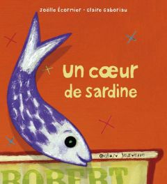Un coeur de sardine - Ecormier Joëlle - Gaboriau Claire