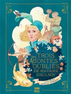 Trois contes oubliés de Madame d'Aulnoy - Aulnoy Marie-Catherine d' - Hersent Gaëlle