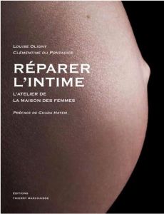 Réparer l'intime. L'atelier de la Maison des femmes - Oligny Louise - Du Pontavice Clémentine - Hatem Gh