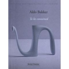 Aldo Bakker. To be contained, Edition bilingue français-anglais - Driessen Siri - Sarfati Romane