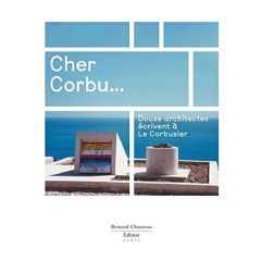 Cher Corbu... Douze architectes écrivent à Le Corbusier, Edition bilingue français-anglais - Barani Marc - Borel Frédéric - Chemetov Paul - And