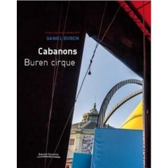 Daniel Buren. Les Flèches, travail in situ et en mouvement %3B Cabanons Buren Cirque, Edition bilingue - Blistène Bernard