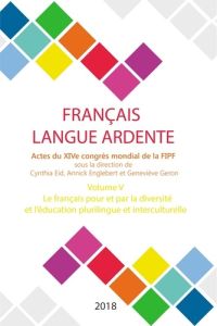 Français langue ardente - Actes du XIVe congrès mondial de la FIPF. Volume 5, Le français pour et pa - Eid Cynthia - Englebert Annick - Géron Geneviève