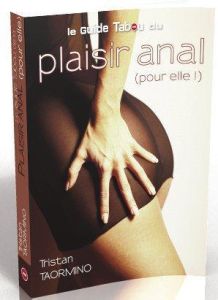 Le guide tabou du plaisir anal (pour elle !) - Taormino Tristan - Delalande Natacha - Louet Phili