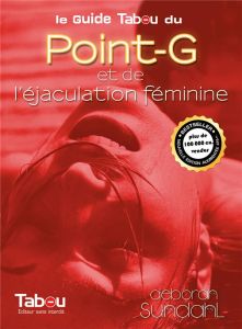 Le guide Tabou du Point-G et de l'éjaculation féminine - Sundahl Deborah - Kosman Murielle