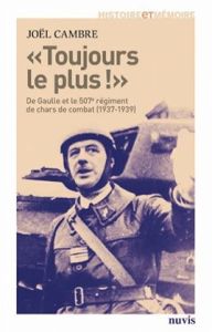 Toujours le plus !. De Gaulle et le 507e régiment de Chars de combat (1937-1939) - Cambre Joël - Deguine Hervé