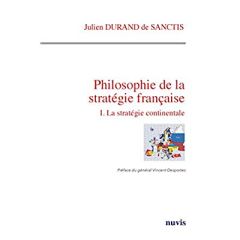 Philosophie de la stratégie française. La stratégie continentale - Durand de Sanctis Julien - Desportes Vincent