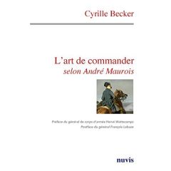 L'art de commander selon André Maurois - Becker Cyrille - Wattecamps Hervé - Labuze Françoi