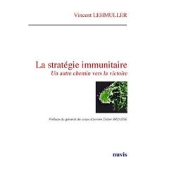 La stratégie immunitaire. Un autre chemin vers la victoire - Lehmuller Vincent - Brousse Didier