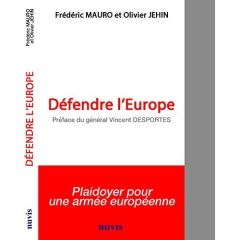 Défendre l'Europe - Mauro Frédéric - Jehin Olivier - Desportes Vincent