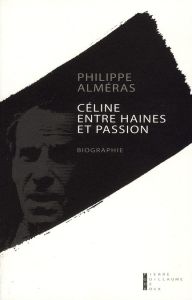 Céline. Entre haines et passion - Alméras Philippe