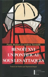 Benoît XVI. Un pontificat sous les attaques - Rodari Paolo - Tornielli Andrea - Voyat Raymond