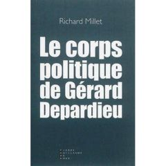 Le corps politique de Gérard Depardieu - Millet Richard