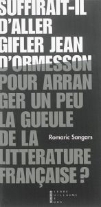 Suffirait-il d'aller gifler Jean d'Ormesson pour arranger un peu la gueule de la littérature françai - Sangars Romaric