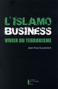 L'Islamo-business, vivier du terrorisme - Gourévitch Jean-Paul