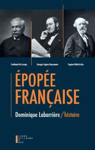 Epopée française. Haussmann, Lesseps, Viollet-le-Duc... - Labarrière Dominique