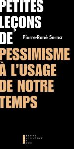 Petites leçons de pessimisme - Serna Pierre-René