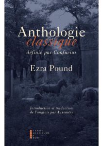 Anthologie classique définie par Confucius - Pound Ezra