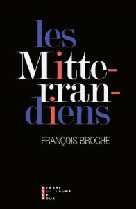 Les Mitterrandiens. Portraits de groupe - Broche François