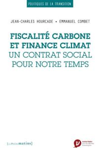 Fiscalité carbone et finance climat. Un contrat social pour notre temps - Hourcade Jean-Charles - Combet Emmanuel