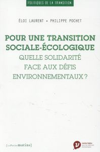 Pour une transition sociale-écologique. Quelle solidarité face aux défis environnementaux ? - Laurent Eloi - Pochet Philippe