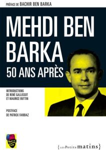 Mehdi Ben Barka, 50 ans après - Ben Barka Bachir - Gallissot René - Buttin Maurice