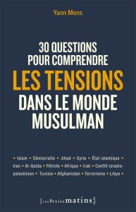 30 questions pour comprendre les tensions dans le monde musulman - Mens Yann
