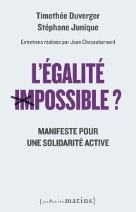 L'égalite impossible ? Manifeste pour une solidarité active - Junique Stéphane - Duverger Timothée - Chezauberna