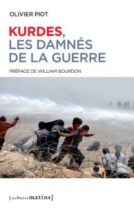Kurdes, les damnés de la guerre. Edition revue et augmentée - Piot Olivier - Bourdon William - Bessard Nathalie