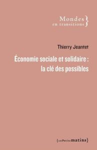 Economie sociale et solidaire : la clé des possibles - Jeantet Thierry