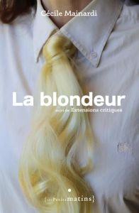 La Blondeur - suivi de Extensions critiques - Mainardi Cécile