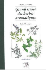 Grand traité des herbes aromatiques - Gayet Mireille - Coppens Yves