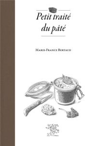 Petit traité du pâté - Bertaud Marie-France