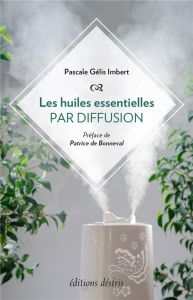 Les huiles essentielles par diffusion - Gélis-Imbert Pascale - Bonneval Patrice de