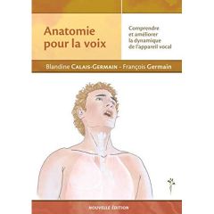 Anatomie pour la voix. Comprendre et améliorer la dynamique de l'appareil vocal - Calais-Germain Blandine - Germain François - Fuent