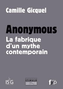 Anonymous. La fabrique d'un mythe contemporain - Gicquel Camille