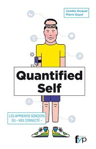 Quantified Self. Les apprentis sorciers du "moi connecté" - Gicquel Camille - Guyot Pierre - Verdier Henri