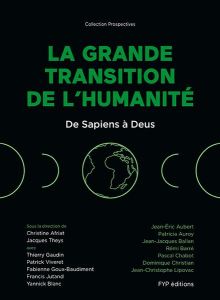 La grande transition de l'humanité. De Sapiens à Deus - Afriat Christine - Theys Jacques
