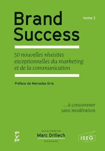 Brand Success. Tome 2, 50 nouvelles réussites exceptionnelles du marketing et de la communication - Drillech Marc - Era Mercedes