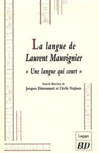 La langue de Laurent Mauvignier. Une langue qui court - Dürrenmatt Jacques - Narjoux Cécile