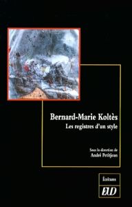Bernard-Marie Koltès. Les registres d'un style - Petitjean André