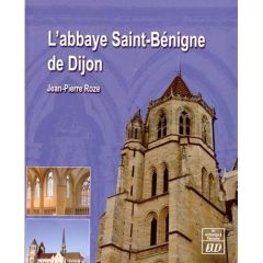 L'abbaye Saint-Bénigne de Dijon - Roze Jean-Pierre - Rauwel Alain - Sapin Christian