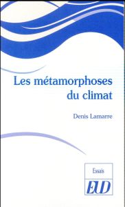 Les métamorphoses du climat - Lamarre Denis