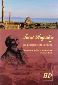 Saint Augustin ou les promesses de la raison - Ratti Stéphane