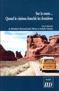 Sur la route... Quand le cinéma franchit les frontières - Brémard Bénédicte - Michot Julie - Schmitt Isabell