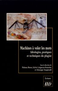 Machines à voler les mots. Idéologies, pratiques et techniques du plagiat - Bravo Paloma - Laigneau-Fontaine Sylvie - Sangirar