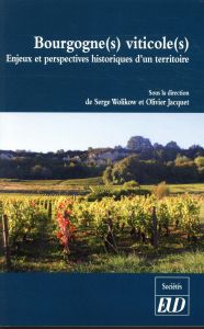 Bourgogne(s) viticole(s). Enjeux et perspectives historiques d'un territoire - Wolikow Serge - Jacquet Olivier - Pérard Jocelyne