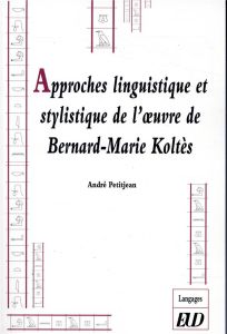 Approches linguistique et stylistique de l'oeuvre de Bernard-Marie Koltès - Petitjean André